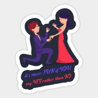 Marriage proposal. It's more fun if you say yes rather that no. Sticker